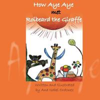 How Aye Aye met Roibeard the Giraffe 0615844820 Book Cover