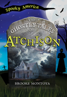 The Ghostly Tales of Atchison, Kansas (Spooky America) 1467196002 Book Cover