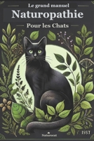 Le Grand Manuel de Naturopathie pour les chats (French Edition) B0CTKS6VTF Book Cover