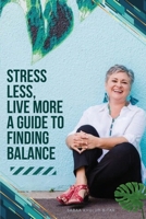 Stress Less, Live More - A Guide to Finding Balance 4599480940 Book Cover