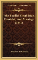 John Beedle's Sleigh Ride, Courtship And Marriage 0548691622 Book Cover