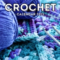 Crochet Calendar 2021: 16-Month Calendar, Cute Gift Idea For Crocheting Lovers Women & Men B0953R76R1 Book Cover