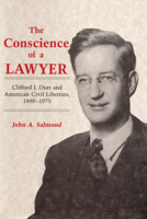 The Conscience of a Lawyer: Clifford J. Durr and American Civil Liberties, 1899-1975 0817304533 Book Cover