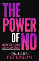 The Power of No: Break the Chains and Rise in Grace (The Power Series) B0F7L21C35 Book Cover