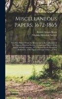 Miscellaneous Papers, 1672-1865: Now First Printed From the Manuscript in the Collections of the Virginia Historical Society: Comprising Charter of ... 1700; Papers of George Gilmer, of Pen 1018081046 Book Cover