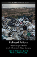 Polluted Politics: The Development of an Israeli-Palestinian E-Waste Economy (The Global Middle East) 1009483633 Book Cover