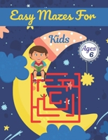 Easy Mazes For Kids Ages 6: Challenging And Fun Maze Book Children Kids Show Your Skills By Solving Mazes. B092BFKSC9 Book Cover