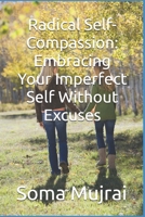 Radical Self-Compassion: Embracing Your Imperfect Self Without Excuses B0FPM9LD7Q Book Cover