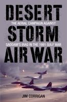 Desert Storm Air War: The Aerial Campaign Against Saddam's Iraq in the 1991 Gulf War 0811717763 Book Cover