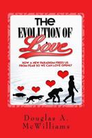 The Evolution of Love: How a New Paradigm Frees us From Fear so we can Love Openly 1539812138 Book Cover