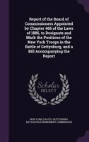 Report of the Board of Commissioners appointed by Chapter 466 of the laws of 1886, to designate and mark the positions of the New York troops in the ... and a bill accompanying the report 1378024133 Book Cover