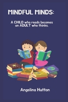 Mindful Minds: A child who reads become an adult who thinks B0CL3G4H2Q Book Cover