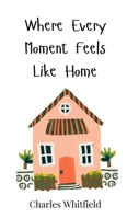 Where Every Moment Feels Like Home 3690813050 Book Cover