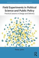 Field Experiments in Political Science and Public Policy: Practical Lessons in Design and Delivery 1138776831 Book Cover