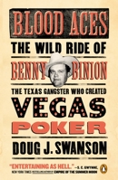 Blood Aces: The Wild Ride of Benny Binion, the Texas Gangster Who Created Vegas Poker 0670026034 Book Cover