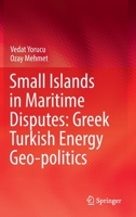 Small Islands in Maritime Disputes: Greek Turkish Energy Geo-politics 3031057317 Book Cover