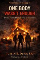 One Body Wasn't Enough: Every death Made Sense at the Time (SOMEBODY LET IT HAPPEN Silence Is a Decision) 1972385127 Book Cover
