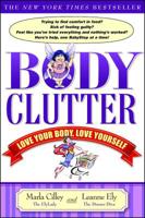 Body Clutter: Love Your Body, Love Yourself 1416534628 Book Cover