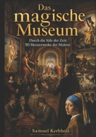 Das magische Museum: Durch die Säle der Zeit: 50 Meisterwerke der Malerei (German Edition) B0H79CBD5N Book Cover