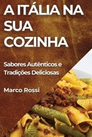 A Itália na Sua Cozinha: Sabores Autênticos e Tradições Deliciosas (Portuguese Edition) 1835862357 Book Cover