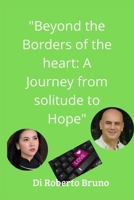 “Beyond the boundaries of the heart: A journey from solitude to hope”: “A man, a woman, two worlds to unite” B0DJPMV1R3 Book Cover