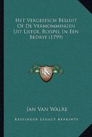 Het Vergeefsch Besluit Of De Vermommingen Uit Liefde, Blyspel In Een Bedryf (1799) 110476069X Book Cover