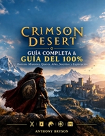Crimson Desert: Guia Completa & Guia Del 100%: Crimson Desert: Guia Completa & Guia Del 100% (Spanish Edition) B0HKGHMNRN Book Cover