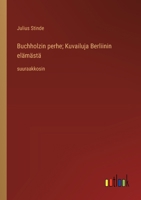 Buchholzin perhe; Kuvailuja Berliinin elämästä: suuraakkosin (Finnish Edition) 3563714770 Book Cover