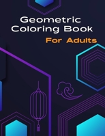 Geometric Coloring Book for Adult: 55 Gorgeous Geometric Sequence Shapes Patterns coloring book for Men and Women is a vast collection of stress relie B08KVGHPQ8 Book Cover