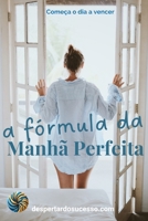 A Fórmula da Manhã Perfeita: começa o dia a vencer (Portuguese Edition) B0DTK4WLH7 Book Cover