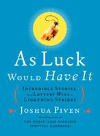 As Luck Would Have It: Incredible Stories, from Lottery Wins to Lightning Strikes 1400060559 Book Cover
