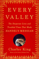 Every Valley: The Desperate Lives and Troubled Times That Made Handel's Messiah 0385548265 Book Cover