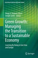 Green Growth: Managing the Transition to a Sustainable Economy: Learning By Doing in East Asia and Europe 9400744161 Book Cover