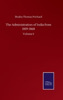 The Administration of India from 1859-1868: Volume I 3752500603 Book Cover