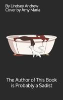 The Author of This Book is Probably a Sadist 1090455135 Book Cover