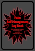 Pain: Self Management Log Book: Self help style log book for those whom suffer physical pain or mental issues regularly - 7" x 10" - Grey Cover 1706514697 Book Cover