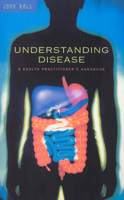 Understanding Disease: A Health Practitioner's Handbook 0091906571 Book Cover
