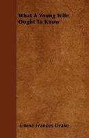 What a Young Wife Ought to Know 1444665995 Book Cover