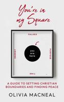 You're In My Square: A Guide to Setting Christian Boundaries and Finding Peace B0DYDBSVWV Book Cover