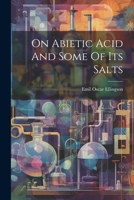 On Abietic Acid And Some Of Its Salts 1021590215 Book Cover