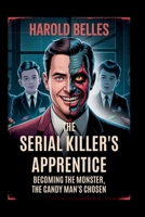 The Serial Killer’s Apprentice: Becoming The Monster, The Candy Man’s Chosen B0FK2KD8SM Book Cover