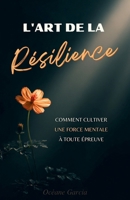 L'Art de la Résilience : Comment cultiver une force mentale à toute épreuve dans un monde incertain (French Edition) B0FS65T13D Book Cover