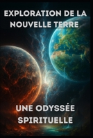 Exploration de la Nouvelle Terre : Une Odyssée Spirituelle (Eveil) (French Edition) B0FKYCNZQR Book Cover