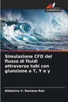 Simulazione CFD del flusso di fluidi attraverso tubi con giunzione a T, Y e y 6205620669 Book Cover