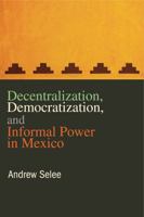 Decentralization, Democratization, and Informal Power in Mexico 0271048441 Book Cover
