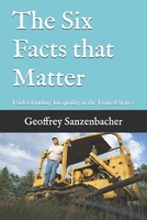 The Six Facts that Matter: Understanding Inequality in the United States B0BCS7NJV7 Book Cover