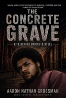 The Concrete Grave: Life behind bricks & Steel 1918928029 Book Cover