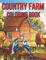 Country Farm Adult Coloring Book: An Adult Coloring Book With Country Farm Design For Creativity, Stress Relief And Relaxation. B09BGHX4TQ Book Cover