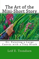 The Art of the Mini-Short Story: Or, Painting a Large Canvas with a Tiny Brush 1539951812 Book Cover