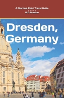 Dresden, Germany: And Highlights of the Saxony Region B0CVHH75ZT Book Cover